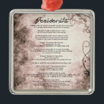 Ornamento De Metal Desiderata em Pergaminho Falso Floral de Vintage<br><div class="desc">Desiderata "Coisas Desejadas" Um belo poema do escritor americano Max Ehrmann (1872-1945). Uma filosofia de vida no pergaminho Floral de Vintage. Seria um presente maravilhoso para quase todas as ocasiões. Pode-se facilmente manter as famosas palavras no coração toda vez que a vê. O receptor lembrará a sua reflexão durante anos....</div>