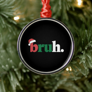Ornamento De Metal Dizendo engraçado do meme Bruh Saudação de Natal d