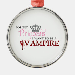 Ornamento De Metal "Esqueça a princesa, mim querem ser um vampiro "