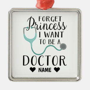 Ornamento De Metal Esquece a Princesa que quero ser médica.