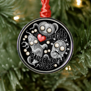 Ornamento De Metal Eu adoro monstros porque Pessoas são péssimas