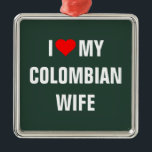 Ornamento De Metal "Eu amo minha esposa colombiana"<br><div class="desc">"Eu amo a minha mulher colombiana" t-shirt.</div>