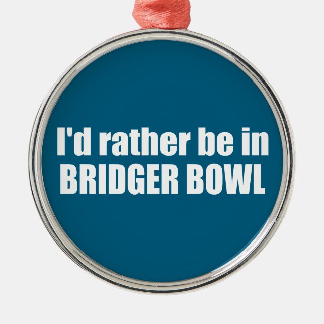 Ornamento De Metal Eu Preferiria Estar Em Bridger Bowl (Frente)