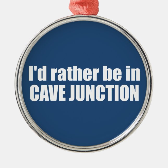 Ornamento De Metal Eu Preferiria Estar Em Cave Junction Oregon (Frente)