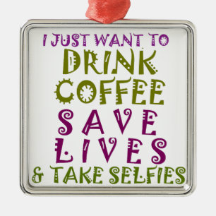 Ornamento De Metal Eu só quero beber café e tirar selfies