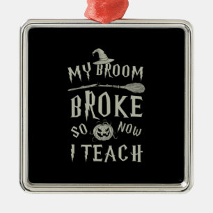 Ornamento De Metal Halloween Gift Minha Broom Quebrou Então Agora