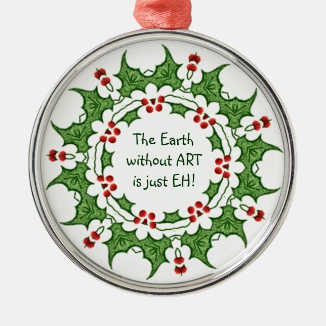 Ornamento De Metal Holly de Natal A Terra sem ART é apenas EH! (Frente)