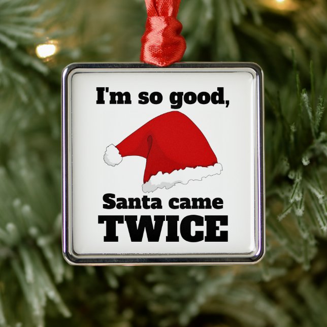 Ornamento De Metal I'm so good, Santa came twice (Árvore)