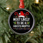Ornamento De Metal Mais Provável É Um Xmas Da Família Gangsta Wrapper<br><div class="desc">Mais Provável É Que Seja Uma Camiseta De Natal Da Família Gangsta</div>