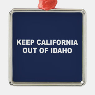 Ornamento De Metal Mantenha A Califórnia Fora De Idaho