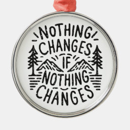 Ornamento De Metal Nada muda se nada muda de motivação