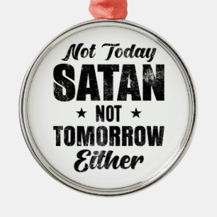 Ornamento De Metal Não Hoje Satã Não Amanhã