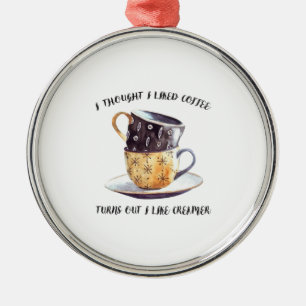 Ornamento De Metal Pensei Que Gostava De Café, Acontece Que Gosto De