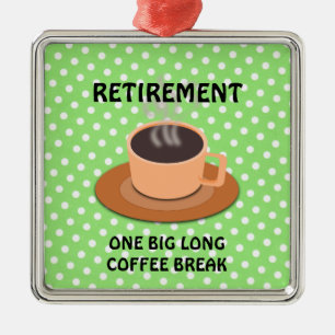 Ornamento De Metal RETIREMENT - Uma grande quebra de café longa