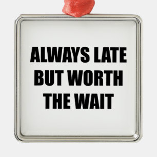 Ornamento De Metal Sempre Atrasado, Mas Vale A Pena Esperar