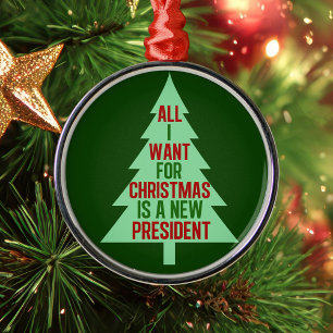 Ornamento De Metal Tudo o que eu quero no Natal é um novo presidente 