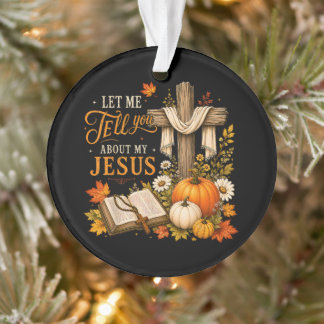 Ornamento Deixe-me Falar Sobre o Meu Jesus Cristão