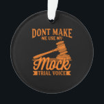 Ornamento Do Not Make Lawyer Use My Mock Trial Voice<br><div class="desc">Do Not Make Lawyer Use My Mock Trial Voice</div>