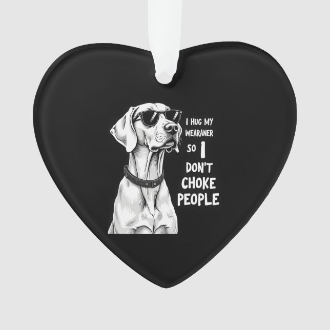 Ornamento Eu Abraço Meu Weimaraner Para Não Estrangular as P (Frente)