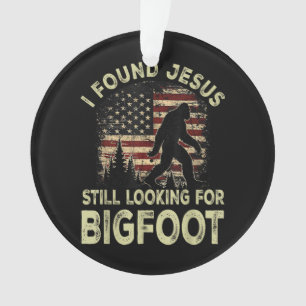 Ornamento Eu Encontrei Jesus Ainda Procurando Bigfoot Engraç