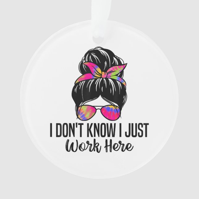 Ornamento Eu não sei que eu só trabalho aqui. Engraçadas cit (Frente)