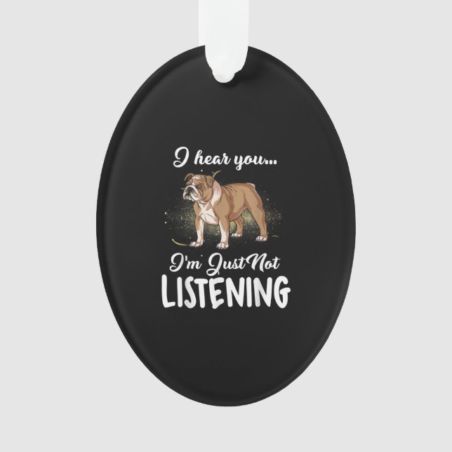 Ornamento Eu Ouço Você Não Ouvir Inglês Bulldog Gift (Frente)