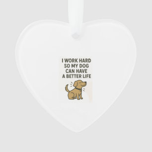 Ornamento Eu Trabalho Duro Pelo Meu Cachorro � Citação de Am