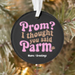 Ornamento Funny Prom? I Thought You Said Parm Aesthetic Food<br><div class="desc">Ditch the tradition and embrace the flavor. This viral Prom? I Thought You Said Parm design is for the student who prioritizes a good meal over the dance floor. Featuring a retro wavy font in a trending light brown and soft pink palette, this look captures the 2026 "Aesthetic Foodie" vibe...</div>