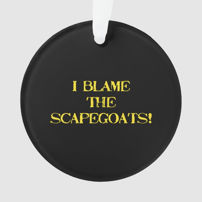 Ornamento Funny Scapegoat Quote A Bold Statement on Blame (Frente)