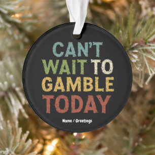 Ornamento Gambler Player Engraçado dizendo não pode esperar
