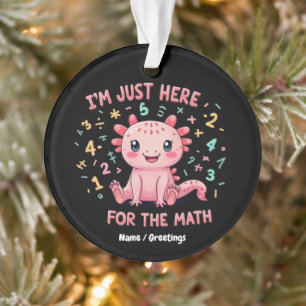 Ornamento Lindo Axolote Eu Estou Aqui Apenas Para Matemática