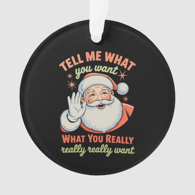 Ornamento Me Diga O Que Você Realmente Quer Natal Xmas (Frente)