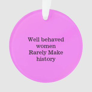 Ornamento Mulheres bem comportadas raramente fazem a históri