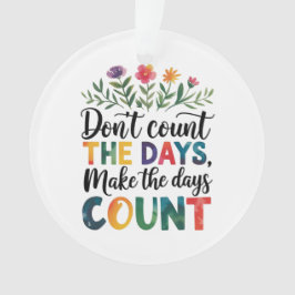 Ornamento Não conte os dias, faça os dias contarem