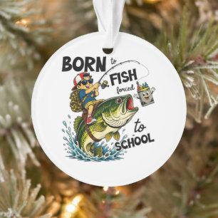 Ornamento Nascido para Ir Pescar Forçado a Ir para a Escola