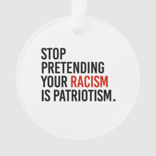 Ornamento Pare de fingir que seu racismo é patriotismo