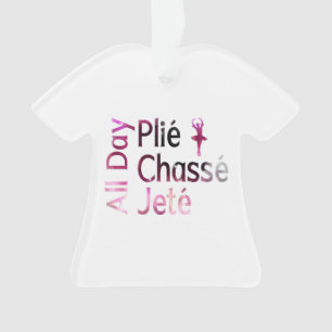 Ornamento Plie, Chasse, Jete o Dia Todo ~ Design de Ballet