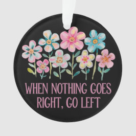 Ornamento Quando nada der certo, vá para a esquerda