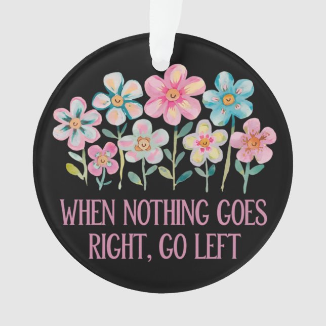 Ornamento Quando nada der certo, vá para a esquerda (Frente)