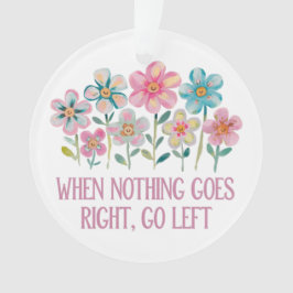 Ornamento Quando nada der certo, vá para a esquerda