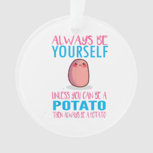 Ornamento Seja sempre fofo a não ser que um Pote de batata K