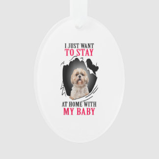 Ornamento Shih Tzu I Just Want To Stay At Home With My Baby