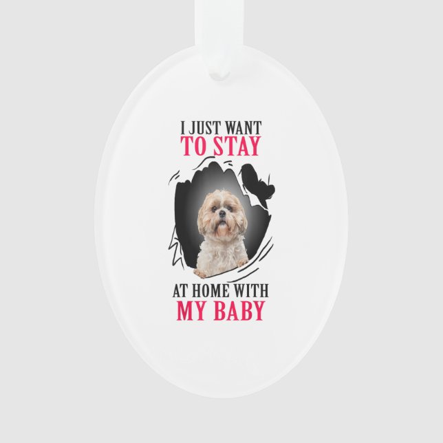 Ornamento Shih Tzu I Just Want To Stay At Home With My Baby (Frente)