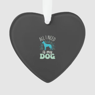 Ornamento Tudo Que Preciso É Meu Amante de Cachorro