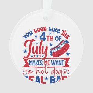 Ornamento Você Parece Que O Dia 4 De Julho Me Faz Querer Um