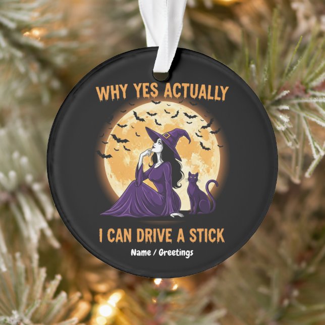 Ornamento Why Yes, Actually, I Can Drive a Stick Funny Witch (Árvore)