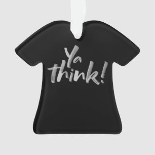 Ornamento Ya pensa! Rotulação engraçada do t-shirt do Nat