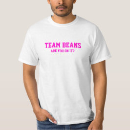 Os feijões da equipe são você nele? T-shirt