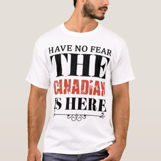 os hae nenhum medo o canadense estão aqui t-shirt