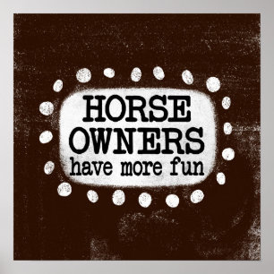 Os Proprietários De Cavalos Têm Mais Arte Poster